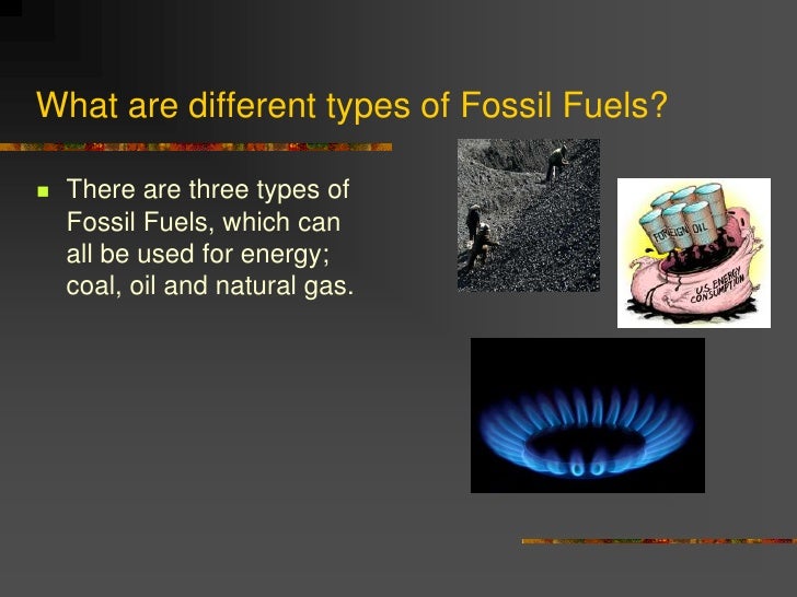 exploring the three major fossil fuels in use today exploring the three major fossil fuels in use today